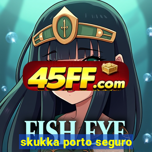 skukka porto seguro